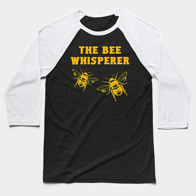 The Bee Whisperer Beekeeper Funny Gift Pollen Honey Baseball T-Shirt by Dr_Squirrel